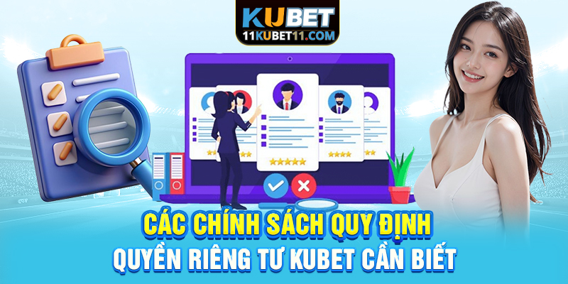 Các chính sách quy định quyền riêng tư Kubet cần biết