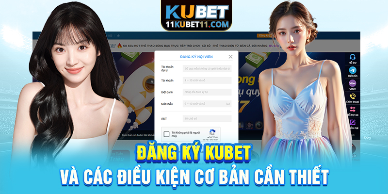 Đăng ký Kubet và các điều kiện cơ bản cần thiết