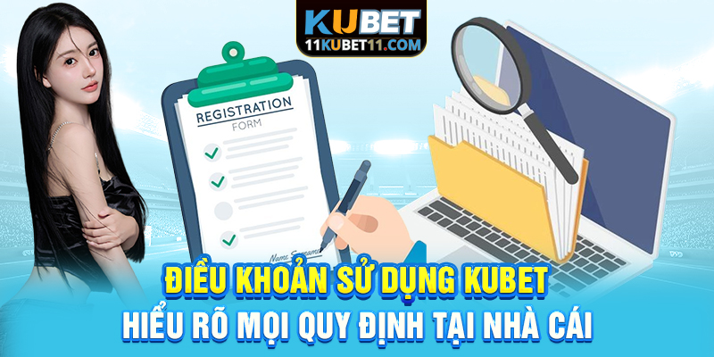 Điều Khoản Sử Dụng Kubet | Hiểu Rõ Mọi Quy Định Tại Nhà Cái