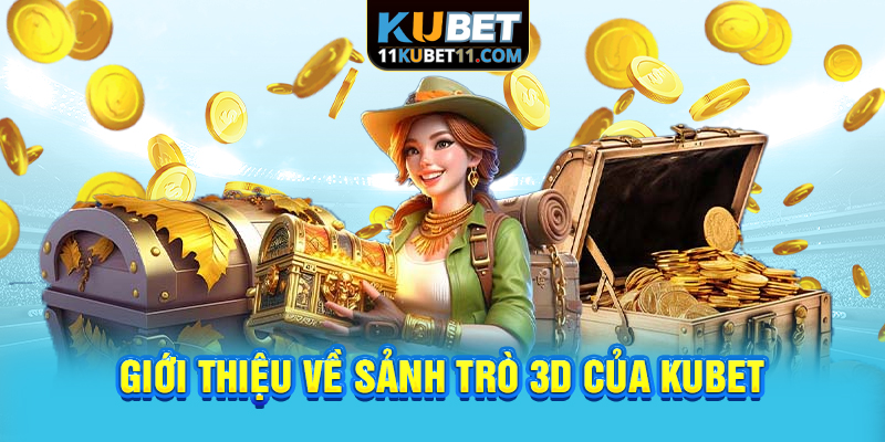 Giới thiệu về sảnh trò 3D của Kubet