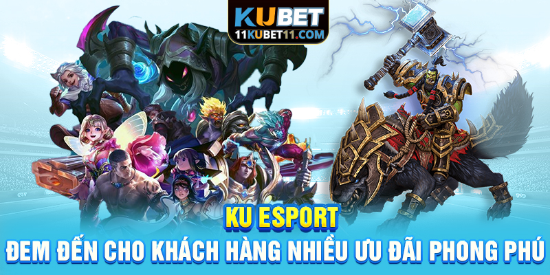 KU Esport đem đến cho khách hàng nhiều ưu đãi phong phú