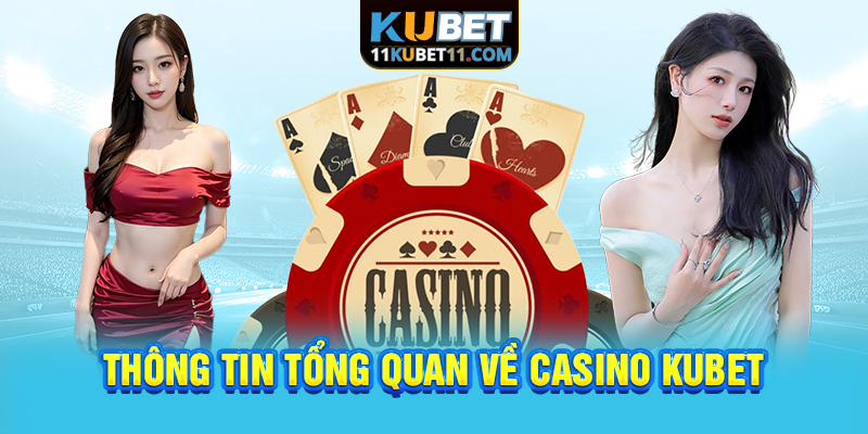 Thông tin tổng quan về Casino Kubet